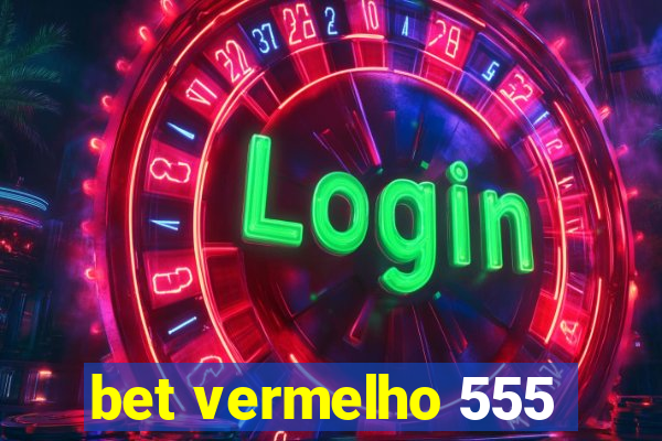 bet vermelho 555